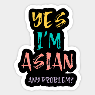 Yes I'm Asian, Any Problem Sticker